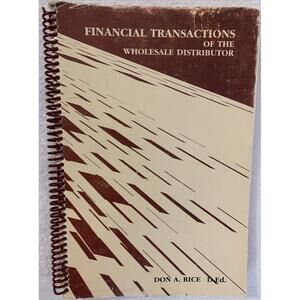 FINANCIAL TRANSACTIONS OF THE WHOLESALE DISTRIBUTOR By Don A Rice